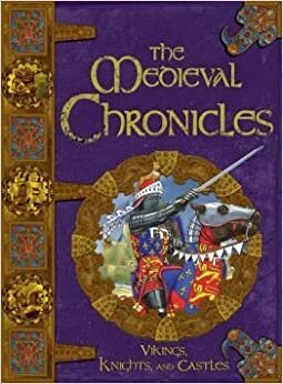The Medieval Chronicles: Vikings, Knights, and Castles by Derek Farmer, Fiona MacDonald, David Stewart