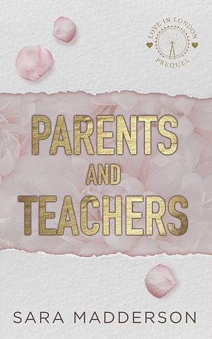 Parents and Teachers by Sara Madderson