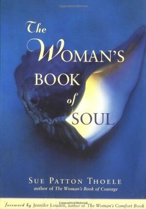 The Woman's Book of Soul: Meditations for Courage, Confidence, and Spirit by Sue Patton Thoele