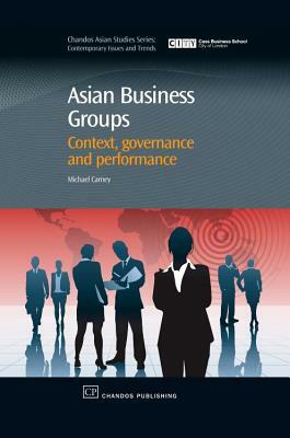 Asian Business Groups: Context, Governance and Performance by Michael Carney