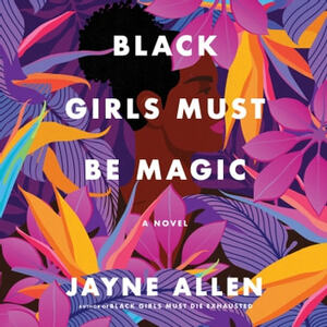 Black Girls Must Be Magic by Jayne Allen