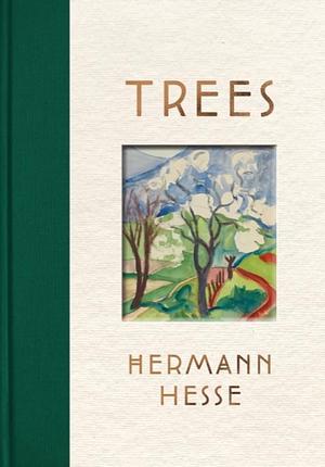 Trees: An Anthology of Writings and Paintings by Hermann Hesse, Hermann Hesse, Damion Searls