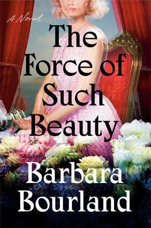 The Force of Such Beauty by Barbara Bourland