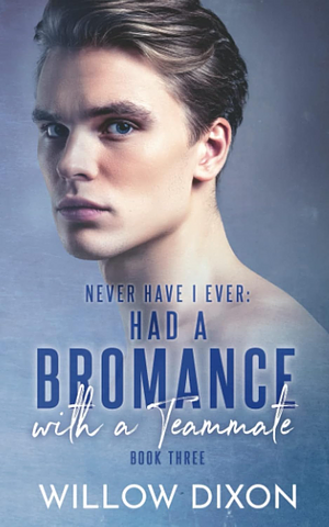 Never Have I Ever: Had a Bromance With a Teammate by Willow Dixon