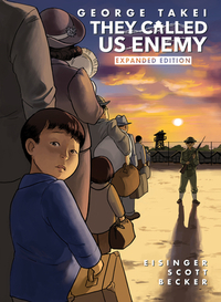 They Called Us Enemy - Expanded Edition by Justin Eisinger, Steven Scott, George Takei