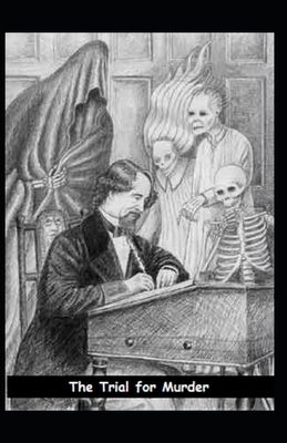 The Trial for Murder Illustrated by Charles Dickens