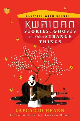 Kwaidan: Stories of Ghosts and Other Strange Things by Lafcadio Hearn