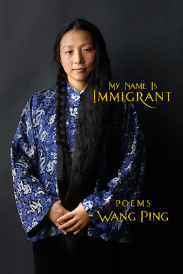 My Name Is Immigrant by Wang Ping