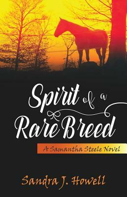 Spirit of a Rare Breed by Sandra J. Howell