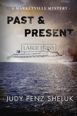Past & Present: A Marketville Mystery - LARGE PRINT EDITION by Judy Penz Sheluk