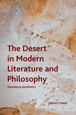 The Desert in Modern Literature and Philosophy: Wasteland Aesthetics by Aidan Tynan