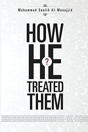 How He Treated Them by محمد صالح المنجد