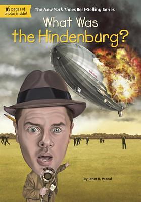 What Was the Hindenburg? by Who HQ, Janet B. Pascal