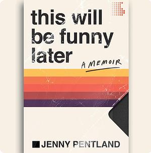 This Will Be Funny Later by Jenny Pentland