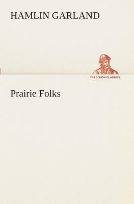 Prairie Folks by Hamlin Garland