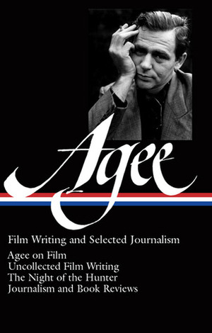 Film Writing and Selected Journalism by James Agee, Michael Sragow