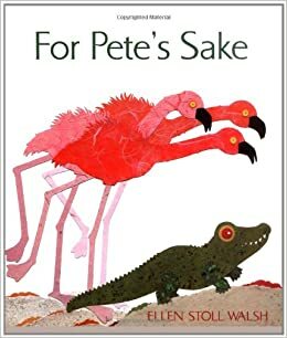 For Pete's Sake by Ellen Stoll Walsh