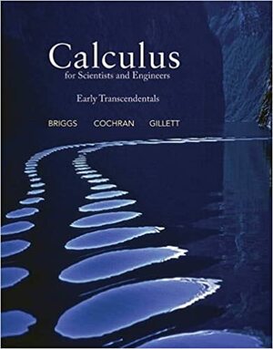 Calculus for Scientists and Engineers: Early Transcendentals by William L. Briggs, Bernard Gillett, Lyle Cochran