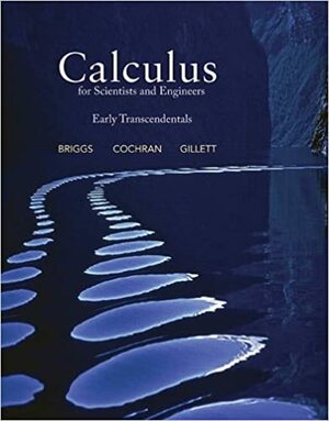 Calculus for Scientists and Engineers: Early Transcendentals by Bernard Gillett, William L. Briggs, Lyle Cochran