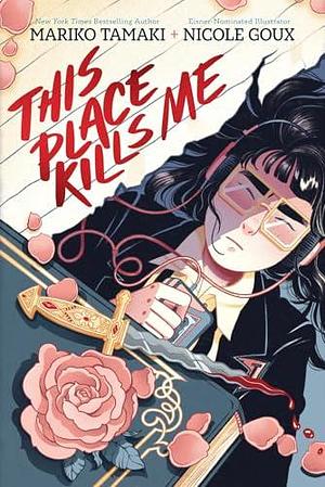 This Place Kills Me: A Graphic Novel by Nicole Goux, Mariko Tamaki