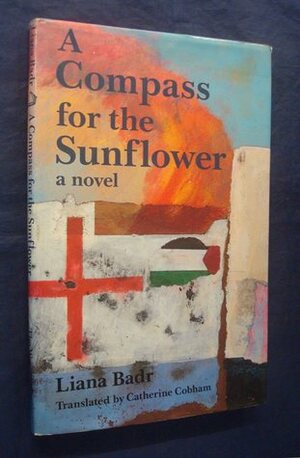 A Compass for the Sunflower by Liana Badr