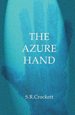The Azure Hand by S. R. Crockett