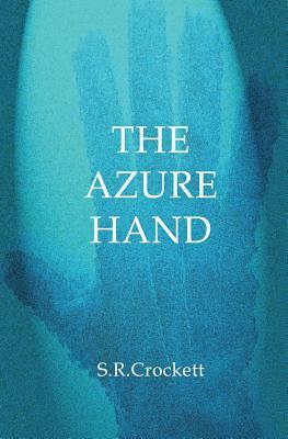 The Azure Hand by S.R. Crockett