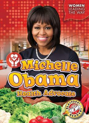 Michelle Obama: Health Advocate by Christina Leaf