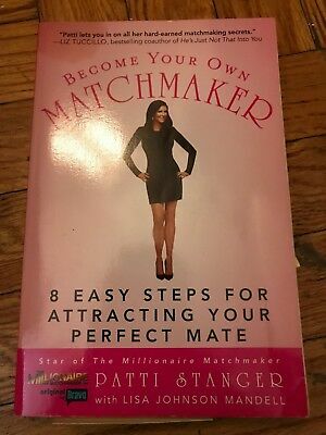 Become Your Own Matchmaker: 8 Easy Steps for Attracting Your Perfect Mate by Patti Stanger