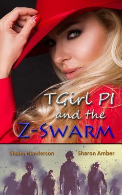 TGirl PI and the Z-Swarm by Shaun Henderson, Sharon Amber