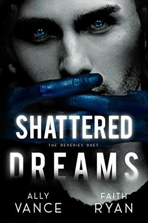 Shattered Dreams by Faith Ryan, Ally Vance