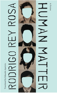 Human Matter: A Fiction by Eduardo Aparicio, Rodrigo Rey Rosa