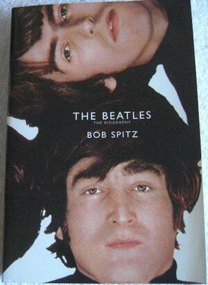 The Beatles The Biography by Bob Spitz
