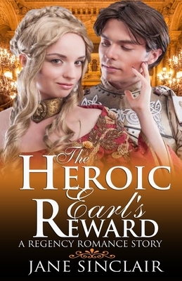 The Heroic Earl's Reward: A Regency Romance Story by Jane Sinclair