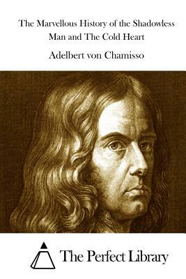 The Marvellous History of the Shadowless Man and The Cold Heart by Adelbert Von Chamisso