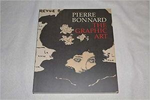 Pierre Bonnard, The Graphic Art by Helen Gianbruni, Colta Feller Ives, Pierre Bonnard, Sasha M. Newman