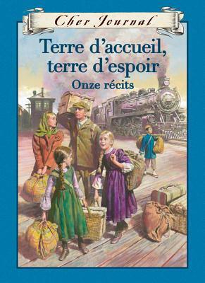 Terre d'accueil, terre d'espoir: Onze Récits by Irene N. Watts, Kit Pearson, Afua Cooper, Shelley Tanaka, Paul Yee, Marie-Andrée Clermont, Jean Little, Ruby Slipperjack, Brian Doyle