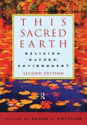 This Sacred Earth: Religion, Nature, Environment by Roger S. Gottlieb