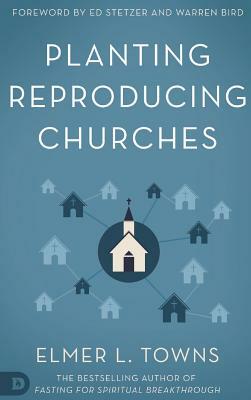 Planting Reproducing Churches by Elmer L. Towns
