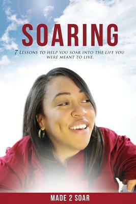 Soaring: 7 Lessons to Help You Soar Into the Life You Were Meant to Live by M. Johnson