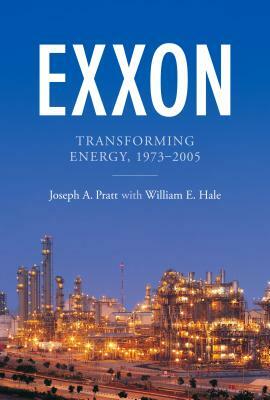 EXXON: Transforming Energy, 1973-2005 by Joseph A. Pratt