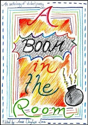 A Boom in the Room: an Anthology of Student Poetry (Student Poetry Anthologies Book 1) by Annie Douglass Lima