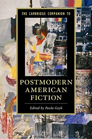 The Cambridge Companion to Postmodern American Fiction by Paula Geyh