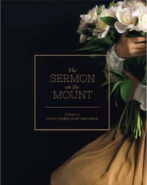 The Sermon on the Mount: A Study on God's Upside Down Kingdom by Kristin Schmucker