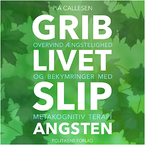 Grib livet - Slip angsten by Pia Callesen