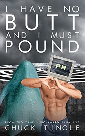 I Have No Butt And I Must Pound by Chuck Tingle