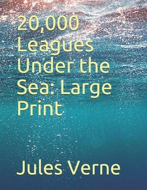 20,000 Leagues Under the Sea: Large Print by Jules Verne