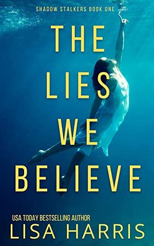 The Lies We Believe by Lisa Harris