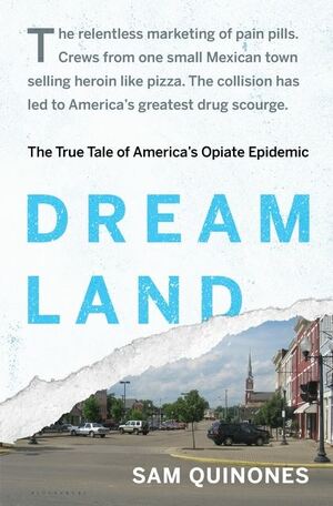 Dreamland: The True Tale of America's Opiate Epidemic by Sam Quinones