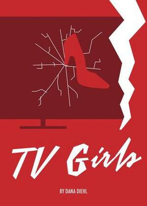 TV Girls by Dana Diehl